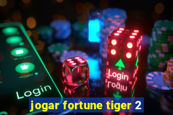 jogar fortune tiger 2